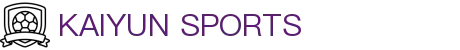 开云·体育（官网）-官方登录入口-KAIYUNSPORTS